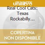 Real Cool Cats: Texas Rockabilly 1955 cd
