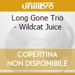 Long Gone Trio - Wildcat Juice cd