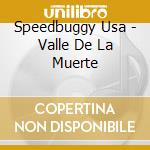 Speedbuggy Usa - Valle De La Muerte cd musicale di Usa Speedbuggy