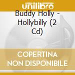 Buddy Holly - Hollybilly (2 Cd) cd musicale di Buddy Holly