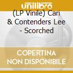 (LP Vinile) Cari & Contenders Lee - Scorched vinile