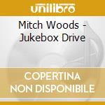 Mitch Woods - Jukebox Drive cd musicale di Mitch Woods