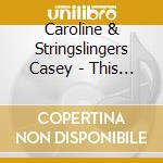 Caroline & Stringslingers Casey - This Broken Crown cd musicale di Caroline & Stringslingers Casey