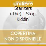 Starliters (The) - Stop Kiddin'