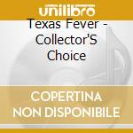 Texas Fever - Collector'S Choice cd