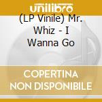 (LP Vinile) Mr. Whiz - I Wanna Go vinile