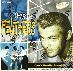 Charlie Feathers - Can't Hardly Stand It (2 Cd) cd musicale di Charlie Feathers