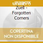 Zuell - Forgotten Corners cd musicale di Zuell