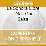 La Sonora Libre - Mas Que Salsa cd