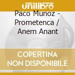 Paco Munoz - Prometenca / Anem Anant cd
