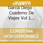 Garcia Diego - Cuaderno De Viajes Vol 1 - Octobus cd musicale di Garcia Diego