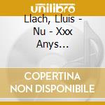 Llach, Lluis - Nu - Xxx Anys (Digipack) cd musicale di Llach, Lluis