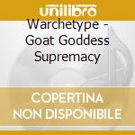 Warchetype - Goat Goddess Supremacy cd