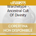 Warchetype - Ancestral Cult Of Divinity cd