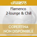 Flamenco 2-lounge & Chill cd