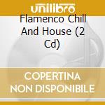 Flamenco Chill And House (2 Cd) cd
