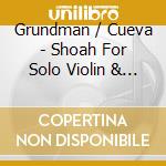 Grundman / Cueva - Shoah For Solo Violin & Sacred Temple cd