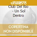 Club Del Rio - Un Sol Dentro cd