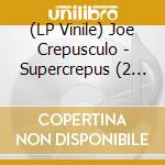 (LP Vinile) Joe Crepusculo - Supercrepus (2 Lp) vinile