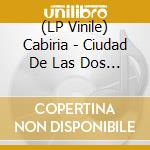 (LP Vinile) Cabiria - Ciudad De Las Dos Lunas vinile