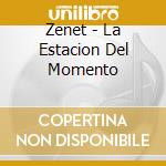 Zenet - La Estacion Del Momento cd