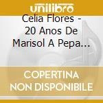 Celia Flores - 20 Anos De Marisol A Pepa Flores cd
