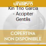 Kin Trio Garcia - Accipiter Gentilis cd