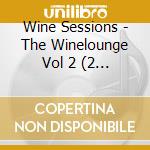 Wine Sessions - The Winelounge Vol 2 (2 Cd) cd musicale di Wine Sessions