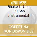 Shake It Ups - Ki Sap Instrumental cd musicale di Shake It Ups