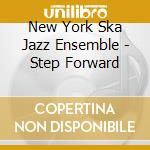 New York Ska Jazz Ensemble - Step Forward cd musicale di NEW YORK SKA-JAZZ EN
