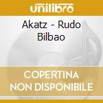 Akatz - Rudo Bilbao cd musicale di Akatz