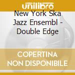 New York Ska Jazz Ensembl - Double Edge cd musicale di New York Ska Jazz Ensembl
