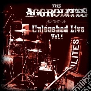 Aggrolites (The) - Unleashed Live Vol. 1 cd musicale di Aggrolites