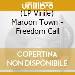 (LP Vinile) Maroon Town - Freedom Call lp vinile di Maroon Town