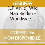 (LP Vinile) Wild Man Riddim - Worldwide Frequency lp vinile di Wild Man Riddim