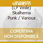 (LP Vinile) Skalherria Punk / Various vinile