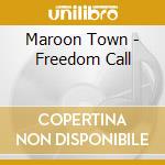 Maroon Town - Freedom Call cd musicale di Maroon Town