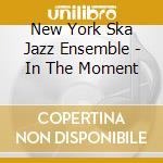 New York Ska Jazz Ensemble - In The Moment cd