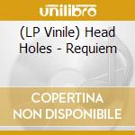 (LP Vinile) Head Holes - Requiem vinile
