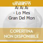 Ai Ai Ai - Lo Mes Gran Del Mon cd