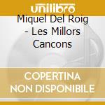 Miquel Del Roig - Les Millors Cancons cd