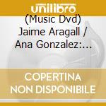 (Music Dvd) Jaime Aragall / Ana Gonzalez: Royal Concerts IV cd