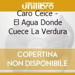 Caro Ceice - El Agua Donde Cuece La Verdura cd