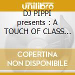 DJ PIPPI presents : A TOUCH OF CLASS COCTEL VOL.1 cd musicale di Victor Nebot
