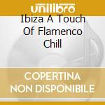 Ibiza A Touch Of Flamenco Chill cd