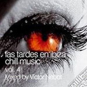 Victor Nebot - Las Tardes En Ibiza Chill Music Vol.4 cd musicale di Victor Nebot