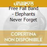 Free Fall Band - Elephants Never Forget cd