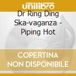 Dr Ring Ding Ska-vaganza - Piping Hot