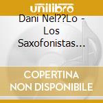 Dani Nel??Lo - Los Saxofonistas Salvajes cd