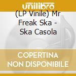 (LP Vinile) Mr Freak Ska - Ska Casola vinile